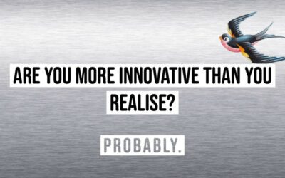 WHY YOU ARE PROBABLY MORE INNOVATIVE THAN YOU REALISE